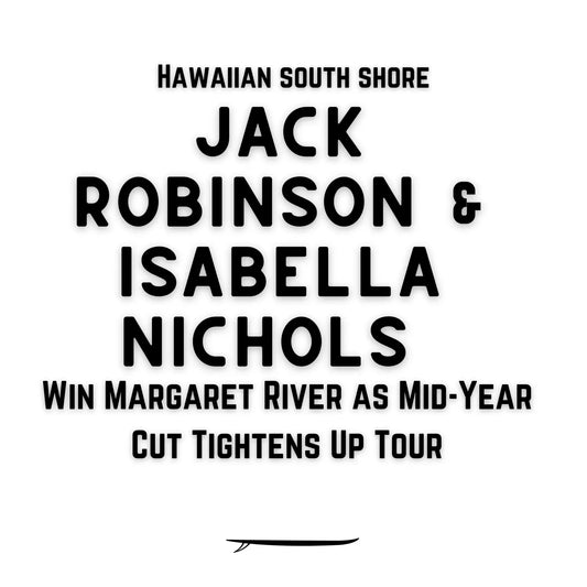 Jack Robinson and Isabella Nichols Win Margaret River as Mid-Year Cut Tightens Up Tour - Hawaiian South Shore