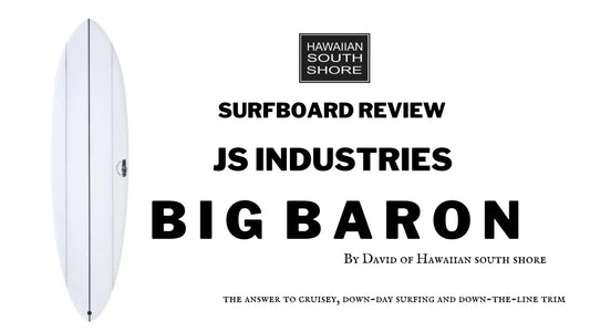 JS Industries Big Baron Surfboard Review by David - Hawaiian South Shore