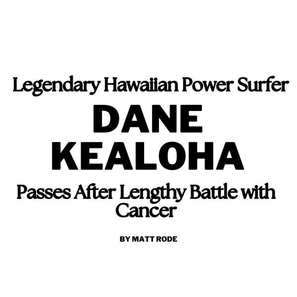 Legendary Hawaiian Power Surfer Dane Kealoha Passes After Lengthy Battle with Cancer
