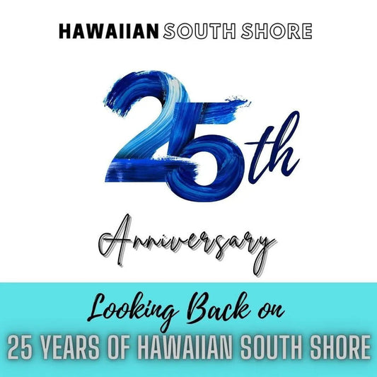 Looking Back on 25 Years of Hawaiian South Shore - Hawaiian South Shore