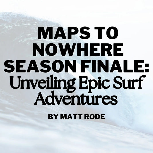 Maps to Nowhere Season Finale: Unveiling Epic Surf Adventures - Hawaiian South Shore