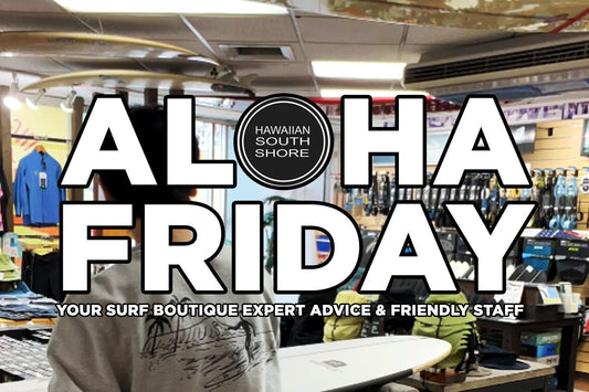 New Surf Gear at Hawaiian South Shore — Aloha Friday April 10 - Hawaiian South Shore