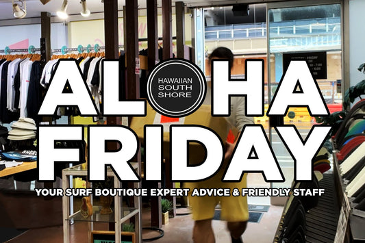 New Surf Gear at Hawaiian South Shore — Aloha Friday April 17 - Hawaiian South Shore
