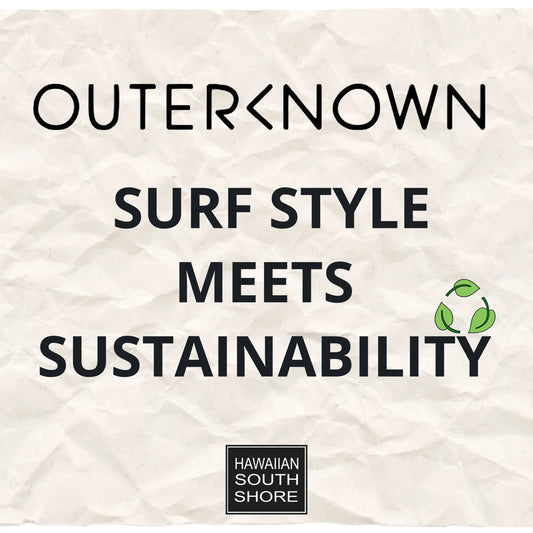 Outerknown: Surf Style Meets Sustainability - Hawaiian South Shore