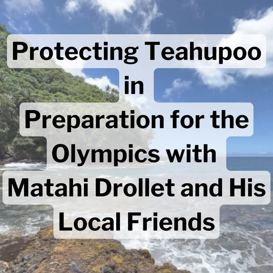 Protecting Teahupoo in Preparation for the Olympics with Matahi Drollet and His Local Friends - Hawaiian South Shore
