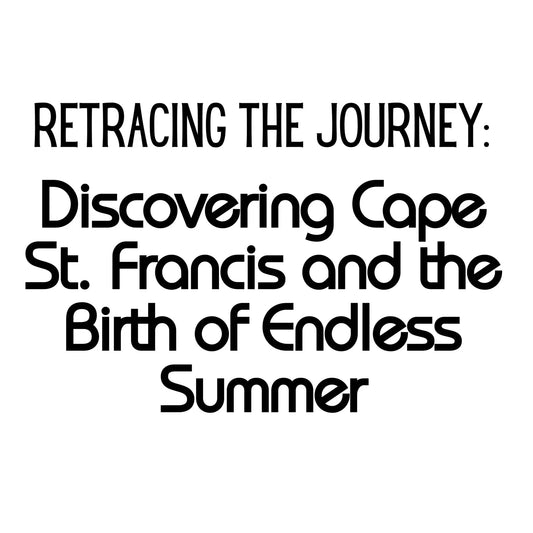 Retracing the Journey: Discovering Cape St. Francis and the Birth of Endless Summer - Hawaiian South Shore