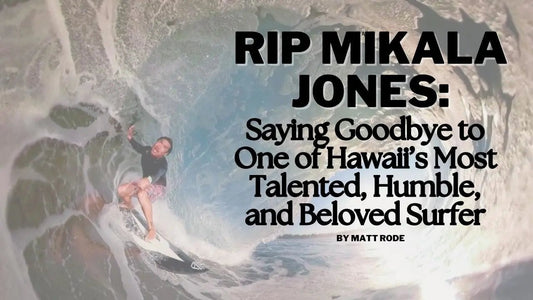 RIP Mikala Jones: Saying Goodbye to One of Hawaii’s Most Talented, Humble, and Beloved Surfer - Hawaiian South Shore