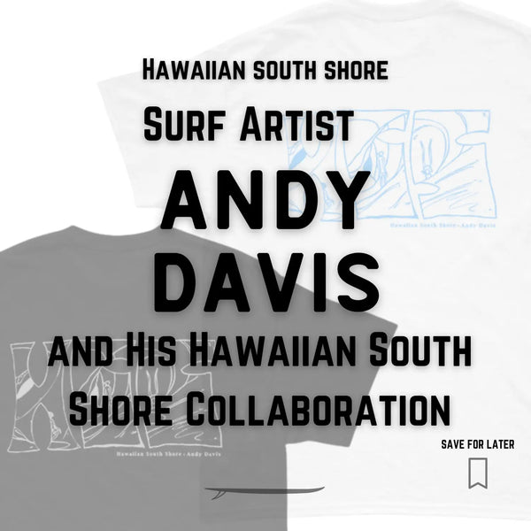 Surf Artist Andy Davis and His Hawaiian South Shore Collaboration