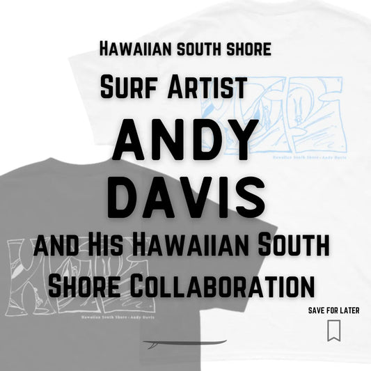 Surf Artist Andy Davis and His Hawaiian South Shore Collaboration - Hawaiian South Shore