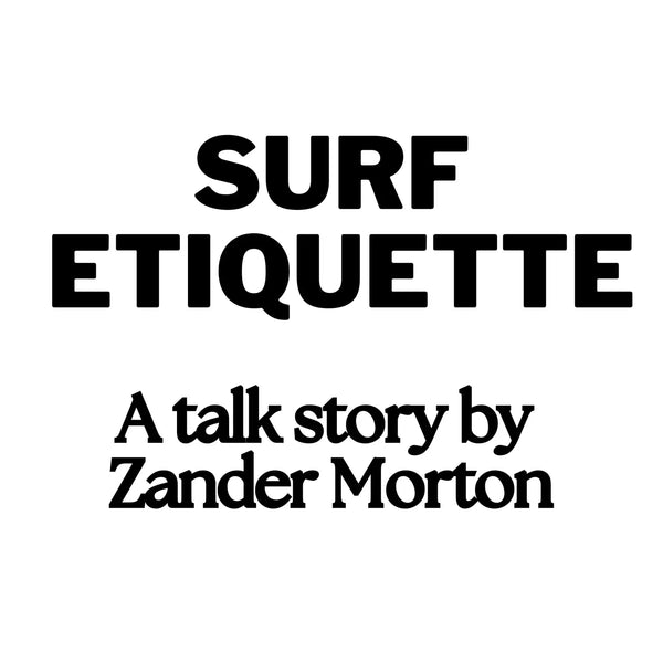 Surf Etiquette a talk story by Zander Morton