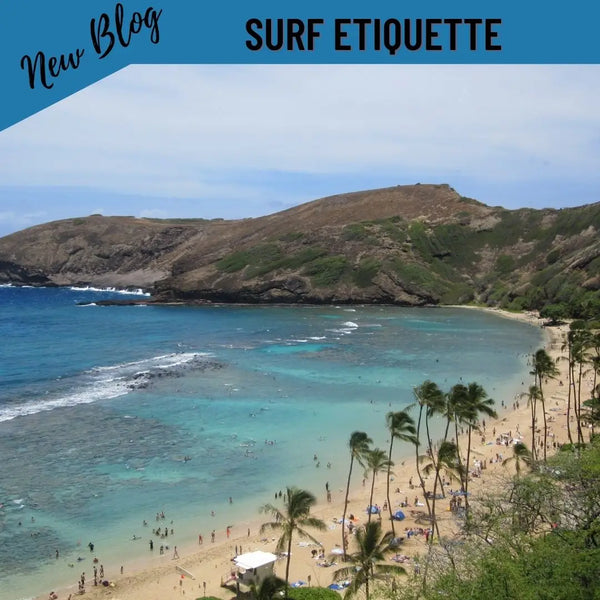 Surf Etiquette (Hawaiian South Shore May 2022 Newsletter Part 1 of 4)