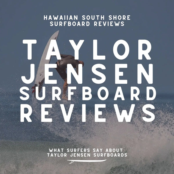 Taylor Jensen Surfboard Reviews | Hawaiian South Shore