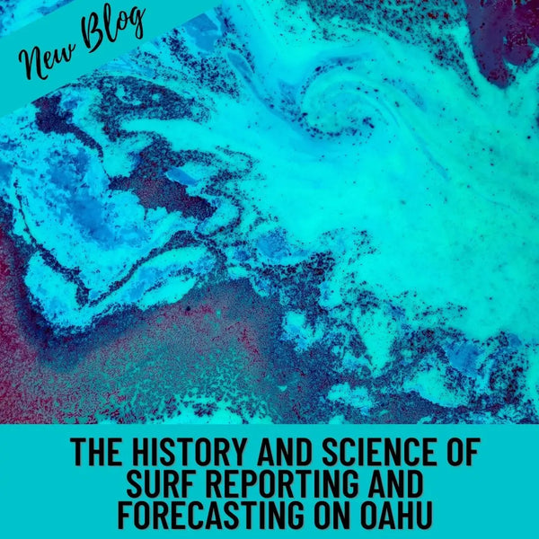 The History and Science of Surf Reporting and Forecasting on Oahu