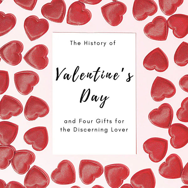 The History of Valentine’s Day—and Four Gifts for the Discerning Lover