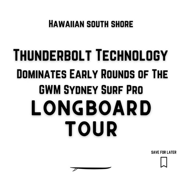 Thunderbolt Technology Dominates Early Rounds of The GWM Sydney Surf Pro Longboard Tour