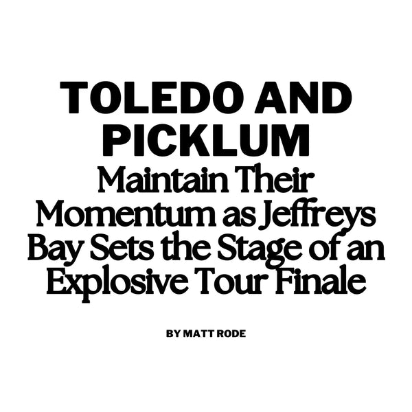 Toledo and Picklum Maintain Their Momentum as Jeffreys Bay Sets the Stage of an Explosive Tour Finale