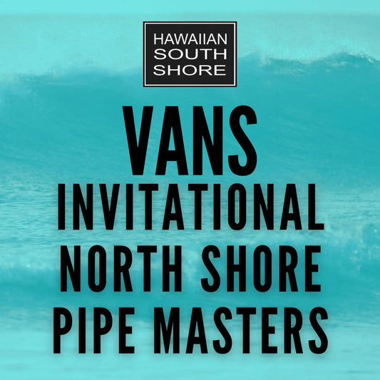 Vans Invitational North Shore Pipe Masters - Hawaiian South Shore