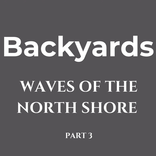 Waves of the North Shore Series 3 – Backyards - Hawaiian South Shore