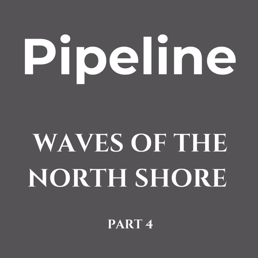 Waves of the North Shore Series 4 – Pipeline - Hawaiian South Shore