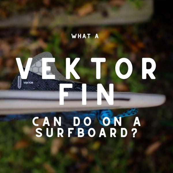 What A Vektor Fin Can Do On A Surfboard?