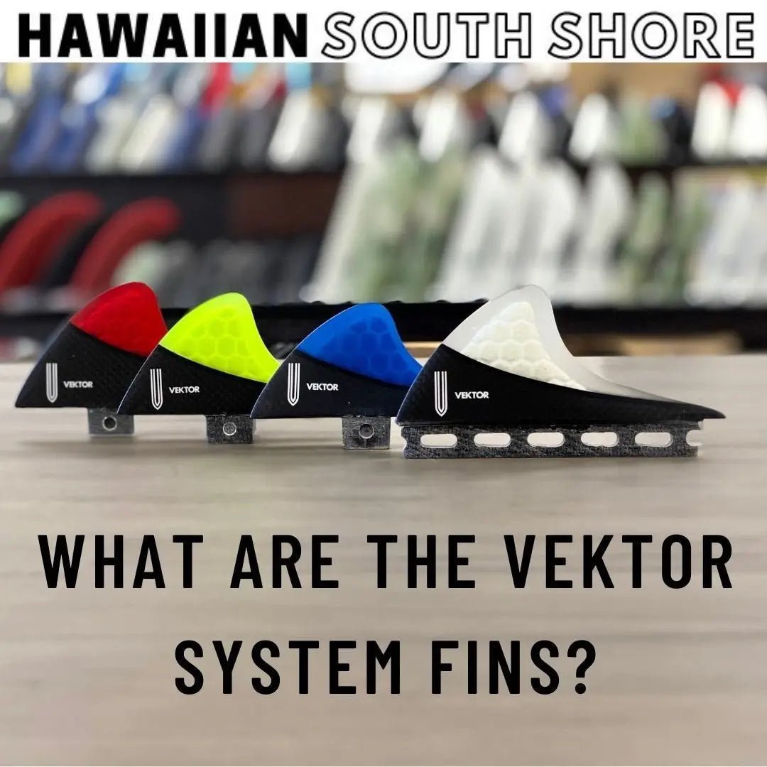 What Are The Vektor System Fins - Hawaii Surf Shop