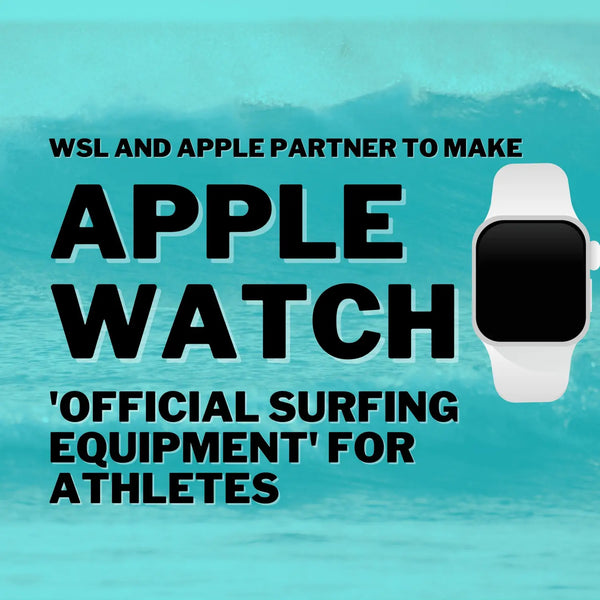 WSL and Apple Partner to Make Apple Watch ’Official Surfing Equipment’ for Athletes